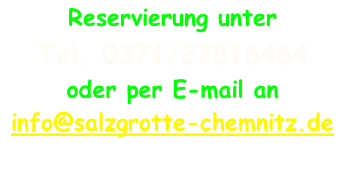 Reservierung unter  Tel. 0371/27816464 oder per E-mail an info@salzgrotte-chemnitz.de  Mitzubringen: separate Socken